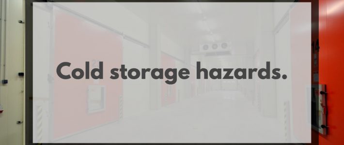 What is the hazard in cold storage?